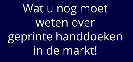 Wat u nog moet  weten over  geprinte handdoeken in de markt!